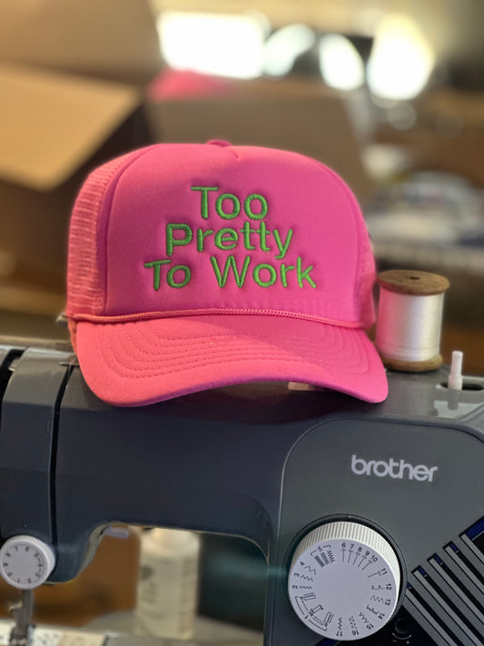 "Too Pretty To Work" Foam Trucker Hat